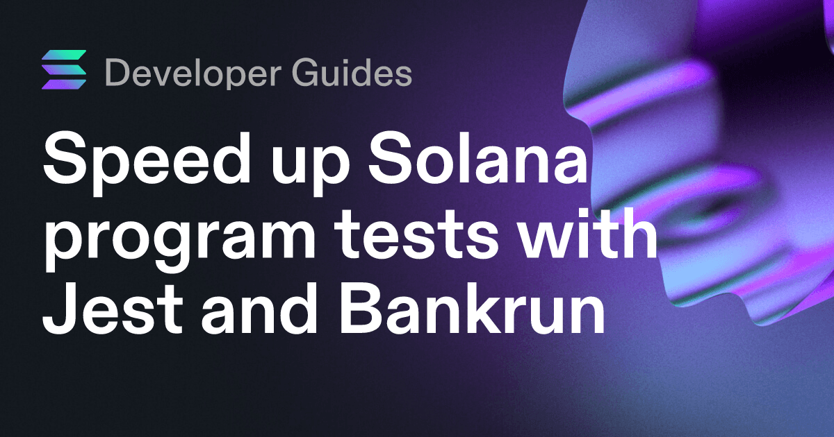 Speed up Solana program tests with Jest and Bankrun