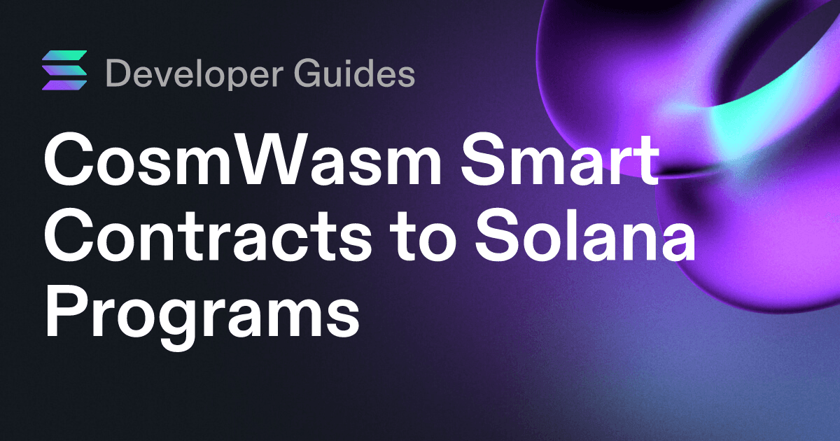 CosmWasm Smart Contracts to Solana Programs